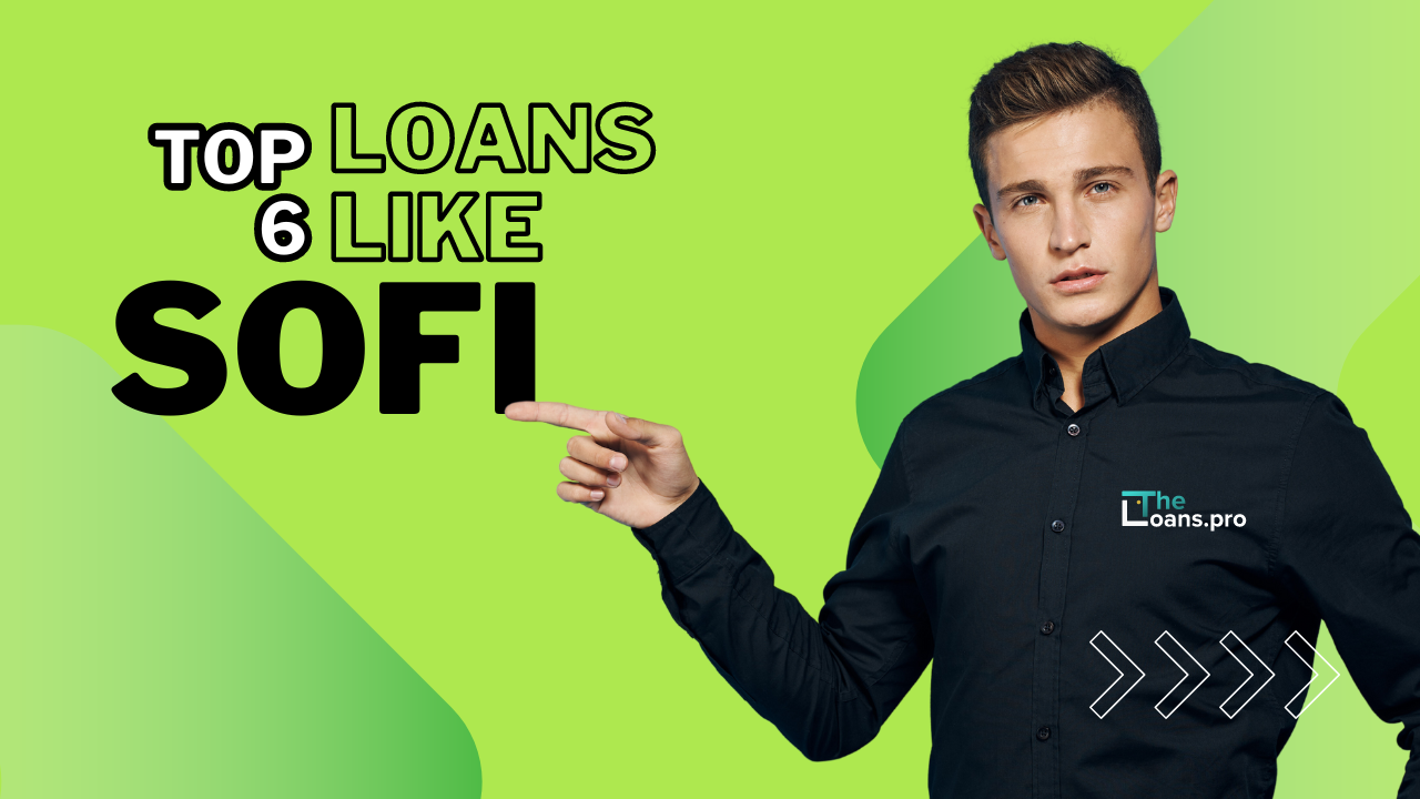 Top 6 Loans Like SoFi: Best Alternatives for Personal Loans