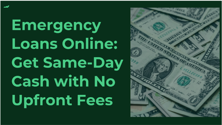 Emergency Loans Online: Get Same-Day Cash with No Upfront Fees