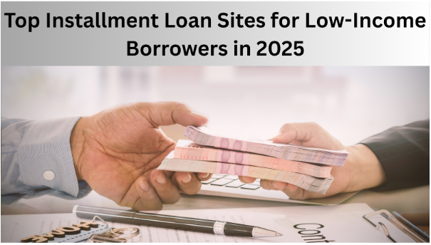Top Installment Loan Sites for Low-Income Borrowers in 2025