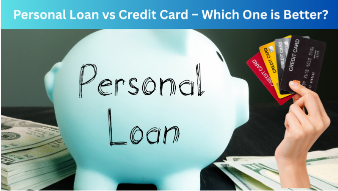 Personal Loan vs Credit Card – Which One is Better?