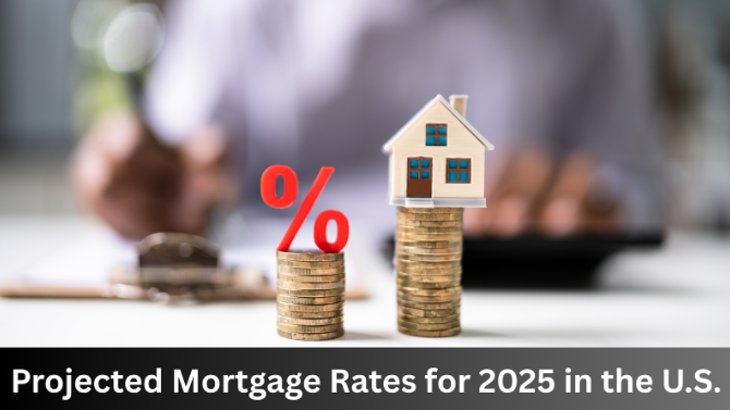 Projected Mortgage Rates for 2025 in the U.S. : What Homebuyers Should Expect